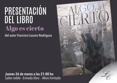 Presentación del libro Algo es cierto, de Francisco Lozano