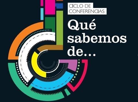 Ciclo de conferencias "QUÉ SABEMOS DE...?