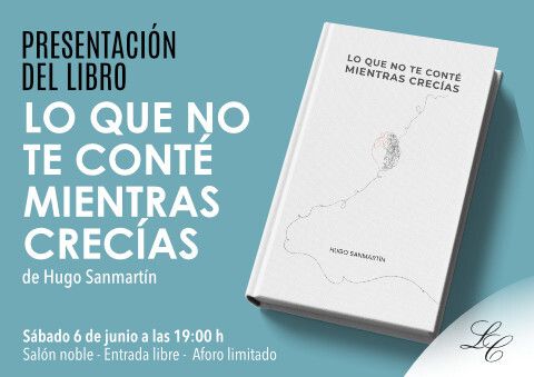 Presentación del libro de Hugo Sanmartín Lo que no te conté mientras crecías